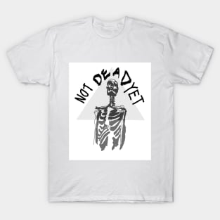 Are you Dead Yet ? T-Shirt